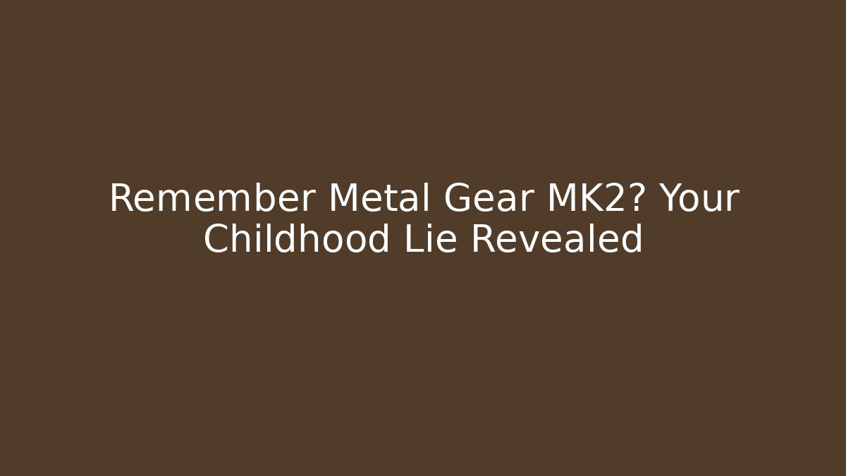 Remember Metal Gear MK2? Your Childhood Lie Revealed