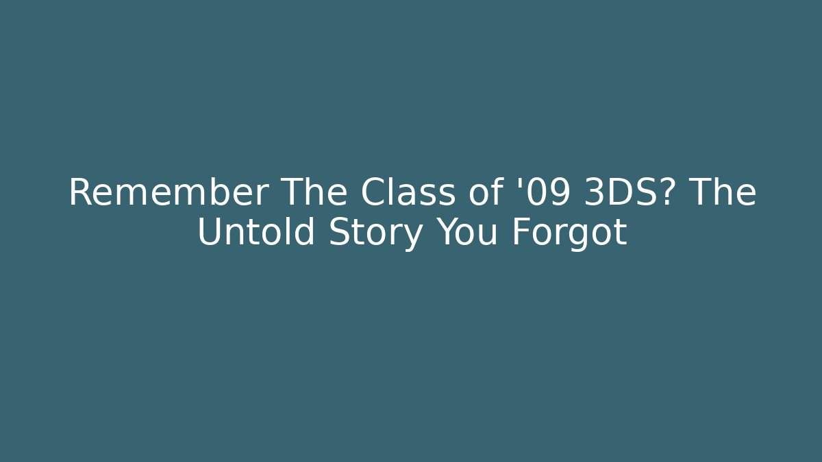 Remember The Class of '09 3DS? The Untold Story You Forgot