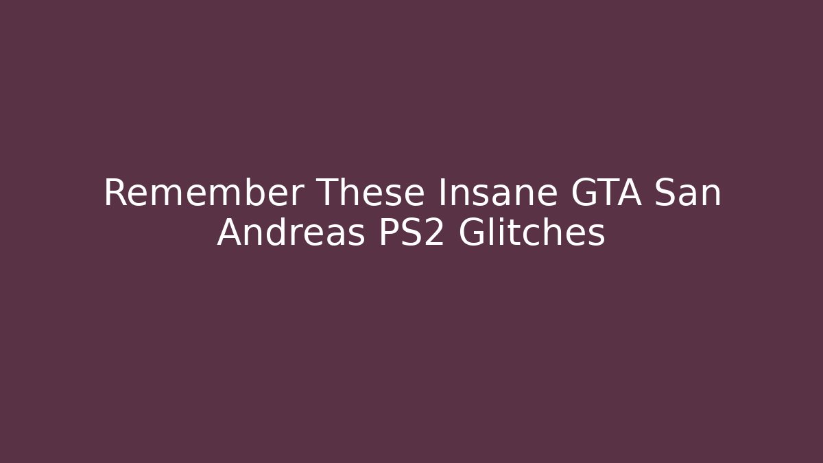 Remember These Insane GTA San Andreas PS2 Glitches - Critter Realm