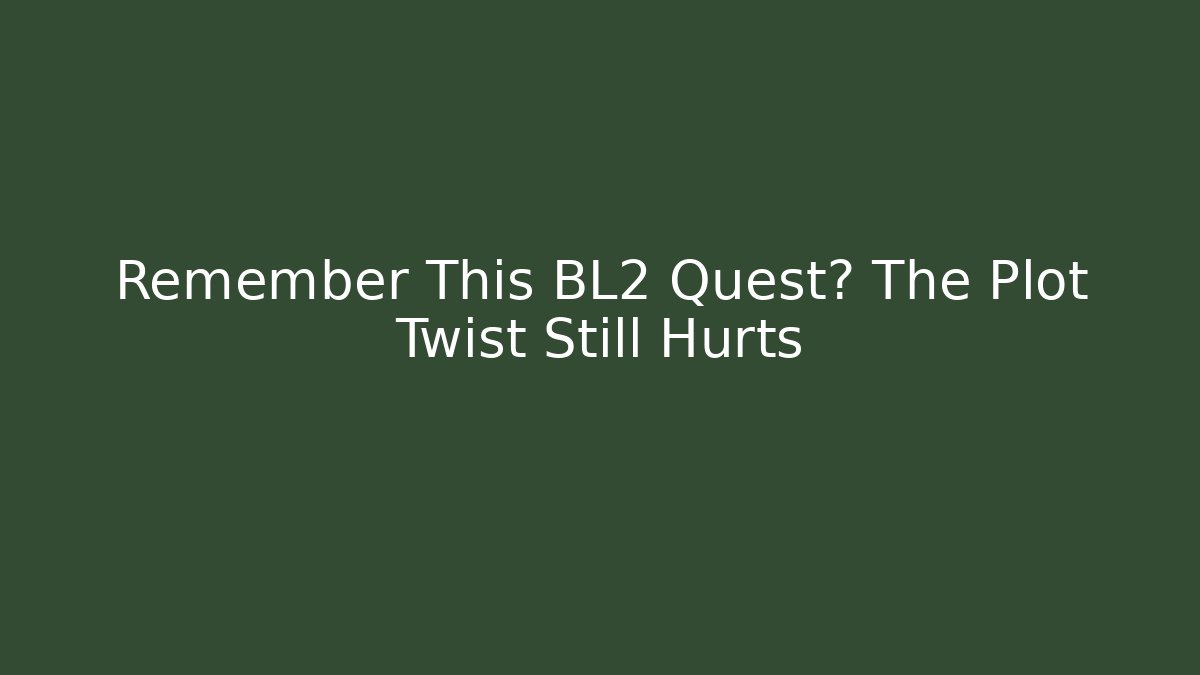 Remember This BL2 Quest? The Plot Twist Still Hurts - Critter Realm