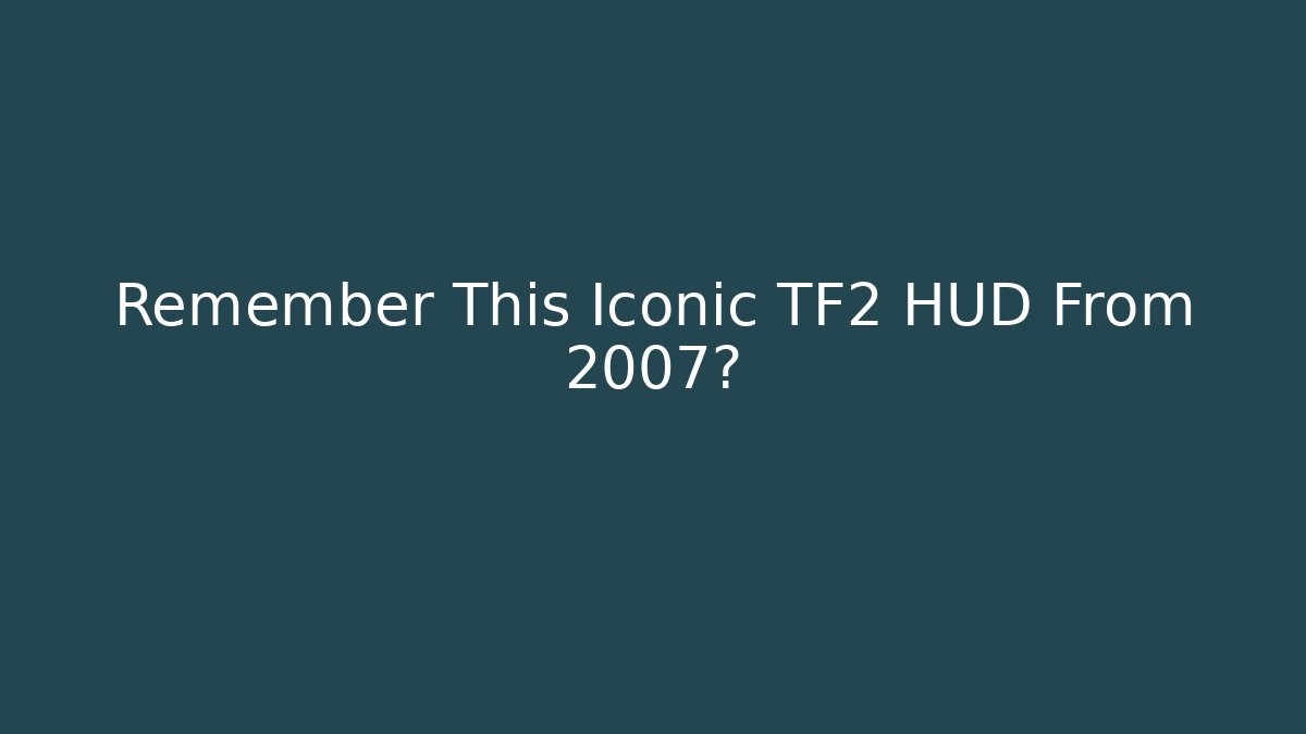 Remember This Iconic TF2 HUD From 2007? - Critter Realm