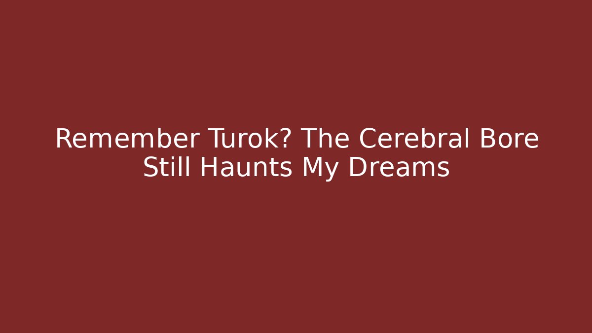 Remember Turok? The Cerebral Bore Still Haunts My Dreams - Critter Realm