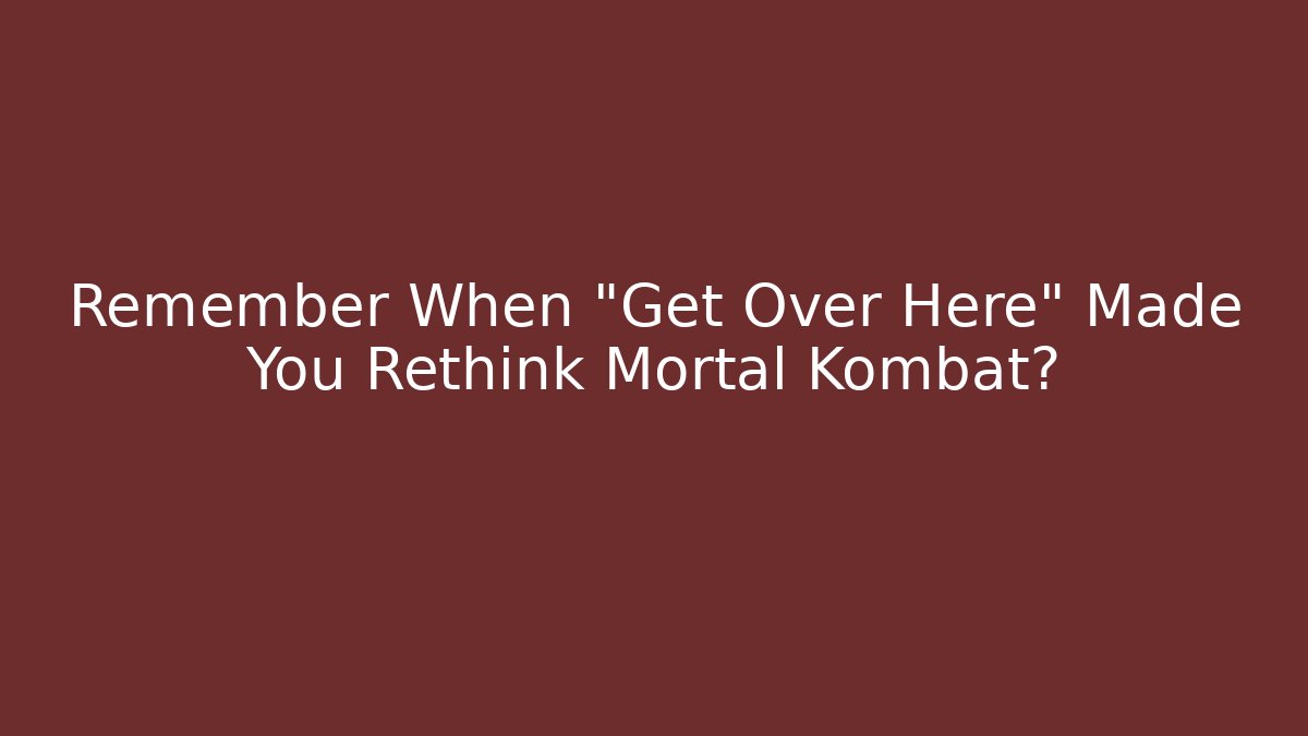 Remember When "Get Over Here" Made You Rethink Mortal Kombat? - Critter Realm