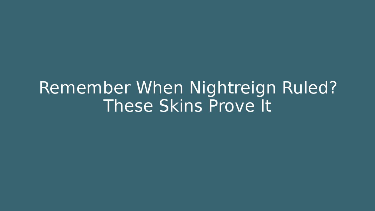 Remember When Nightreign Ruled? These Skins Prove It - Critter Realm