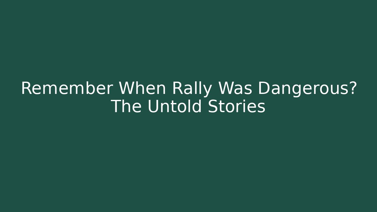 Remember When Rally Was Dangerous? The Untold Stories - Critter Realm