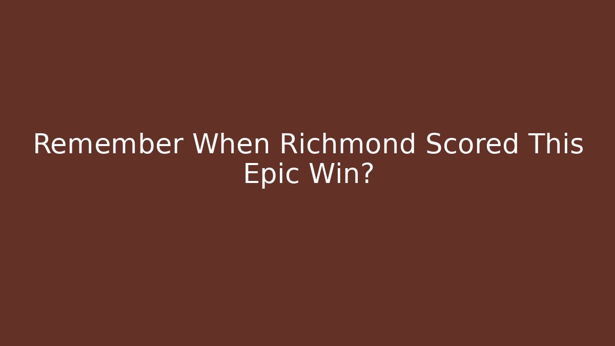 Remember When Richmond Scored This Epic Win? - Critter Realm