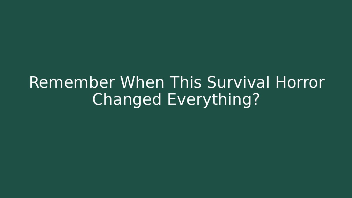 Remember When This Survival Horror Changed Everything?