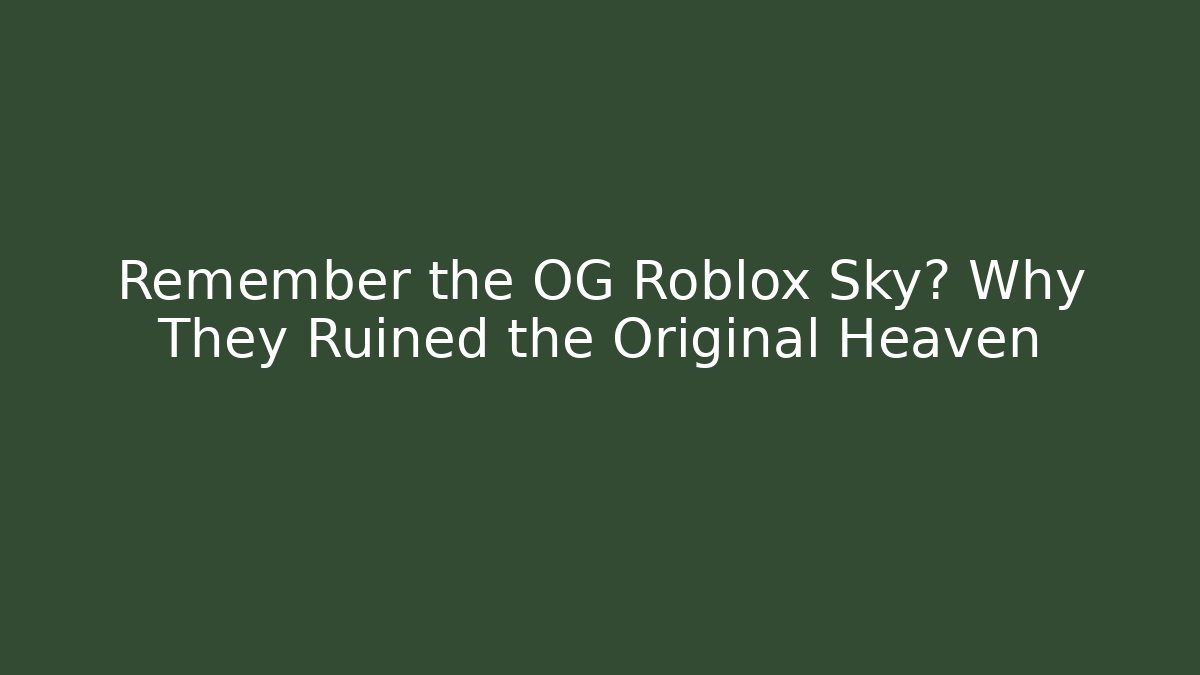 Remember the OG Roblox Sky? Why They Ruined the Original Heaven