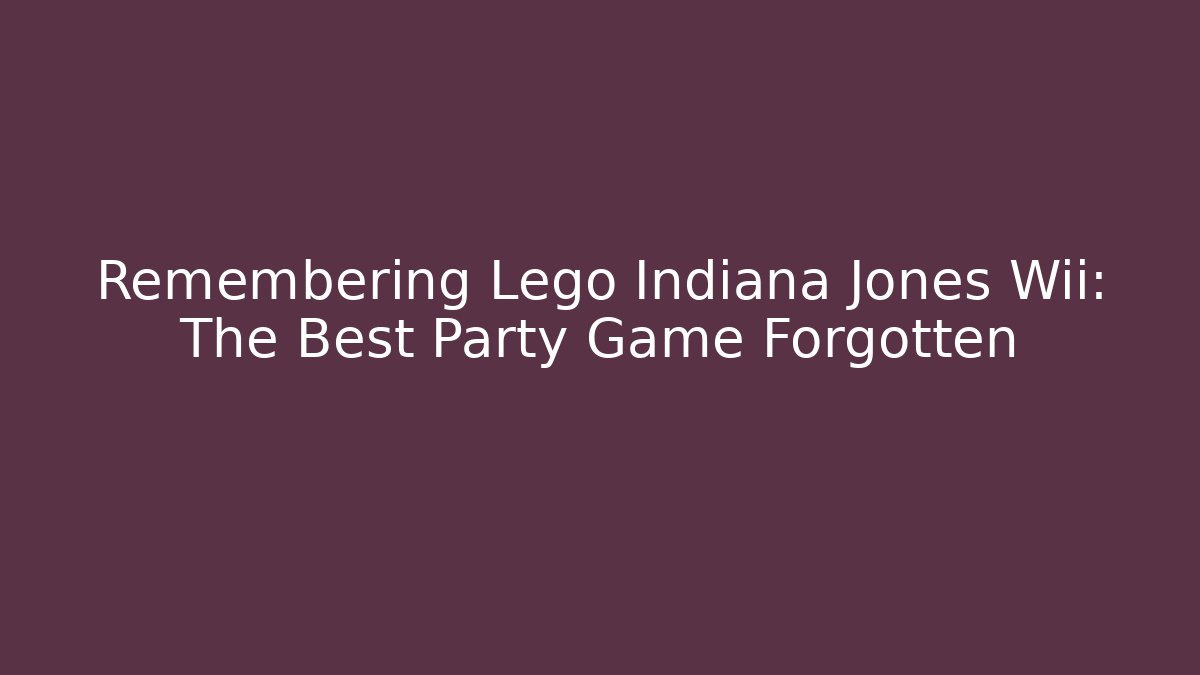 Remembering Lego Indiana Jones Wii: The Best Party Game Forgotten