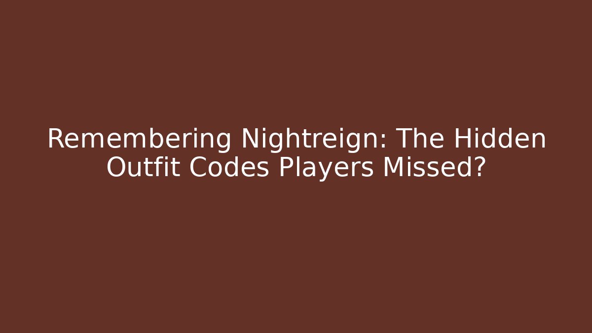 Remembering Nightreign: The Hidden Outfit Codes Players Missed?