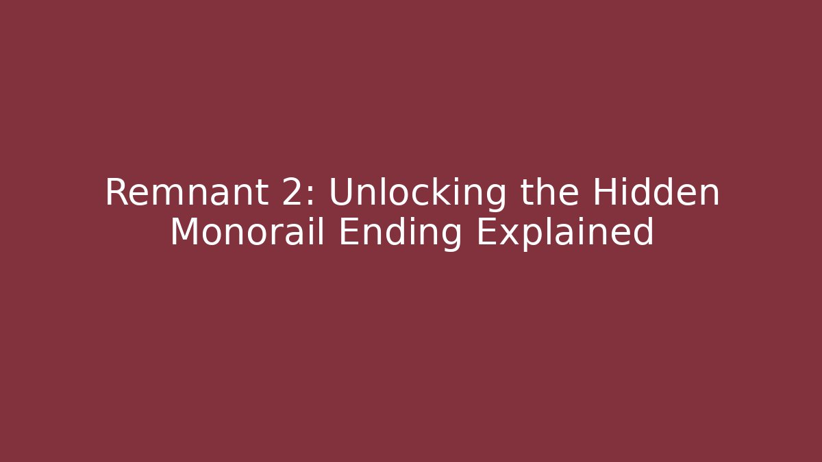 Remnant 2: Unlocking the Hidden Monorail Ending Explained - Critter Realm