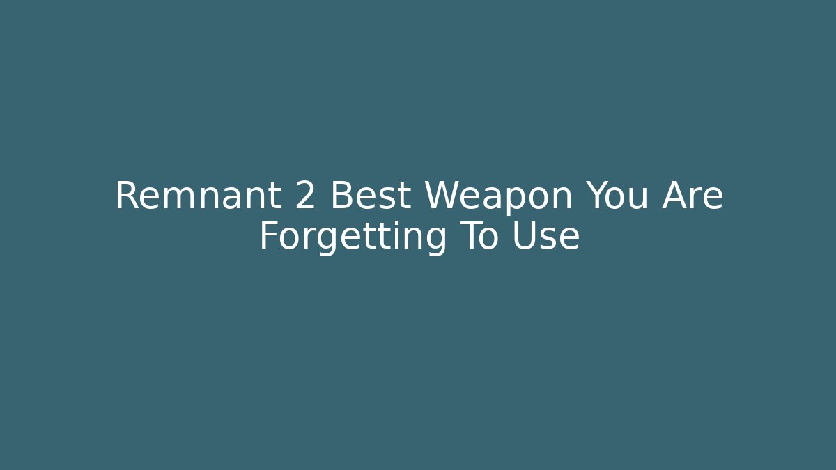 Remnant 2 Best Weapon You Are Forgetting To Use - Critter Realm