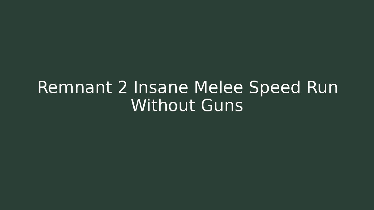 Remnant 2 Insane Melee Speed Run Without Guns - Critter Realm