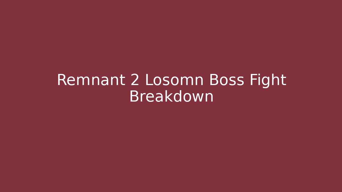 Remnant 2 Losomn Boss Fight Breakdown