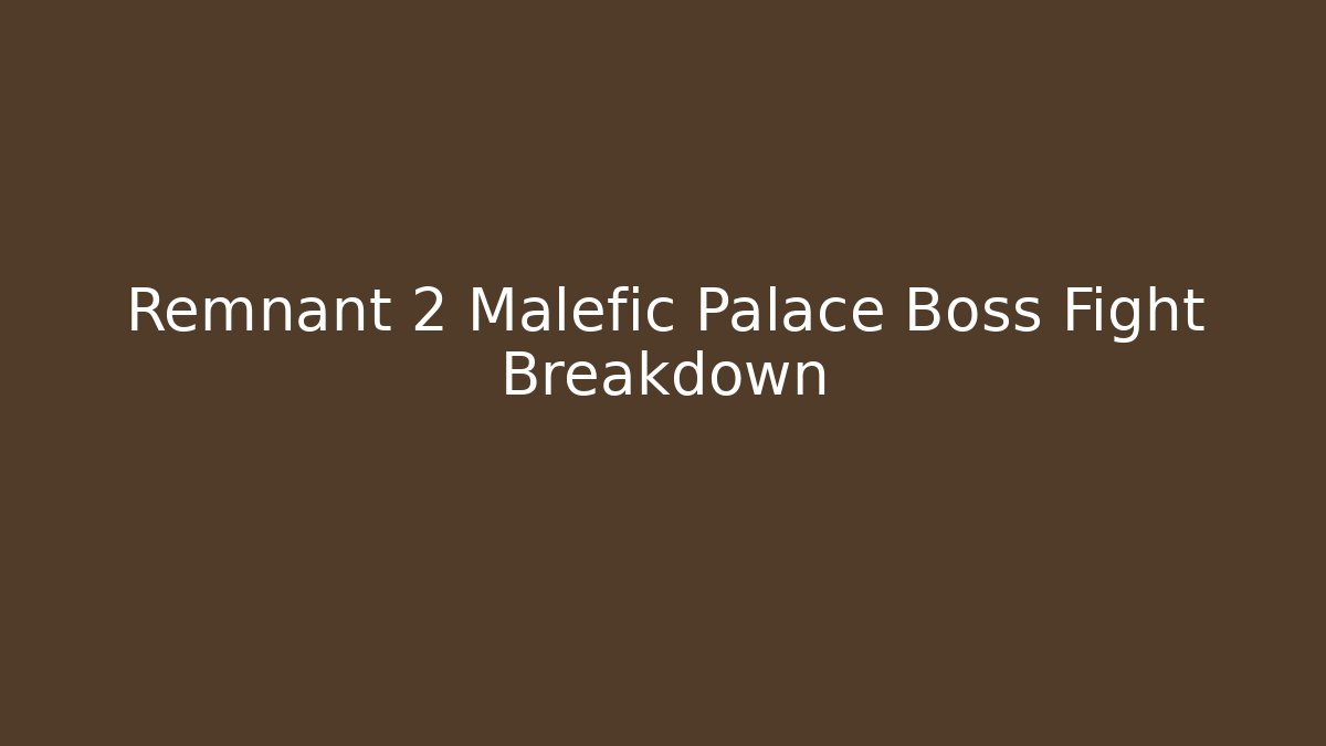 Remnant 2 Malefic Palace Boss Fight Breakdown