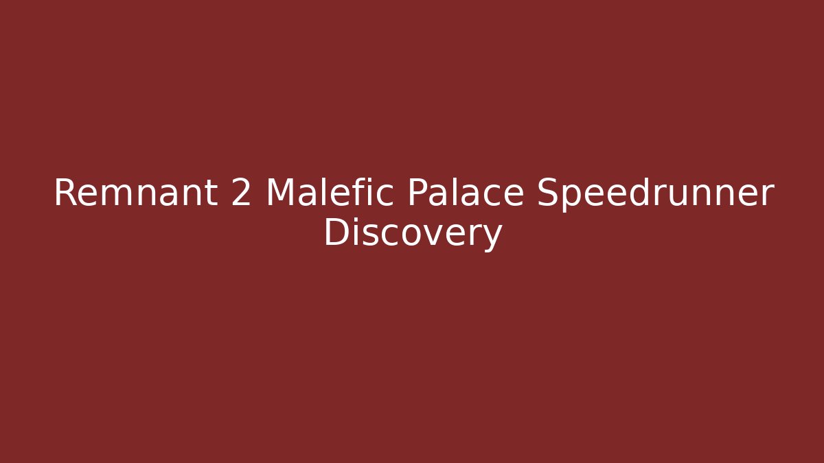 Remnant 2 Malefic Palace Speedrunner Discovery