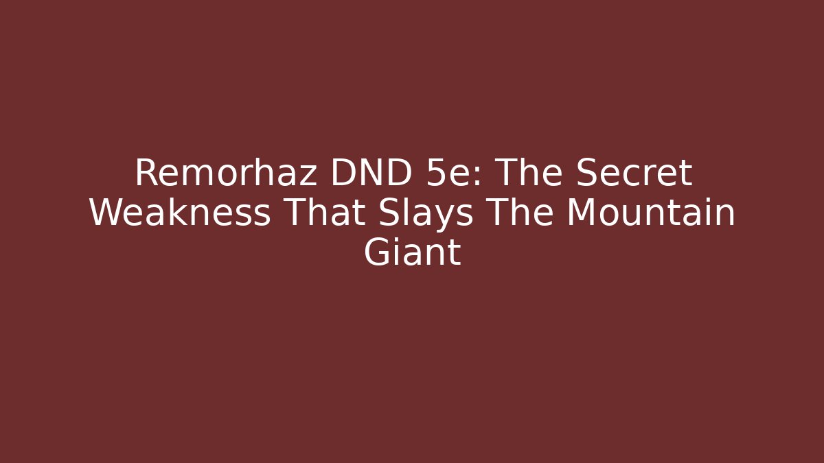 Remorhaz DND 5e: The Secret Weakness That Slays The Mountain Giant