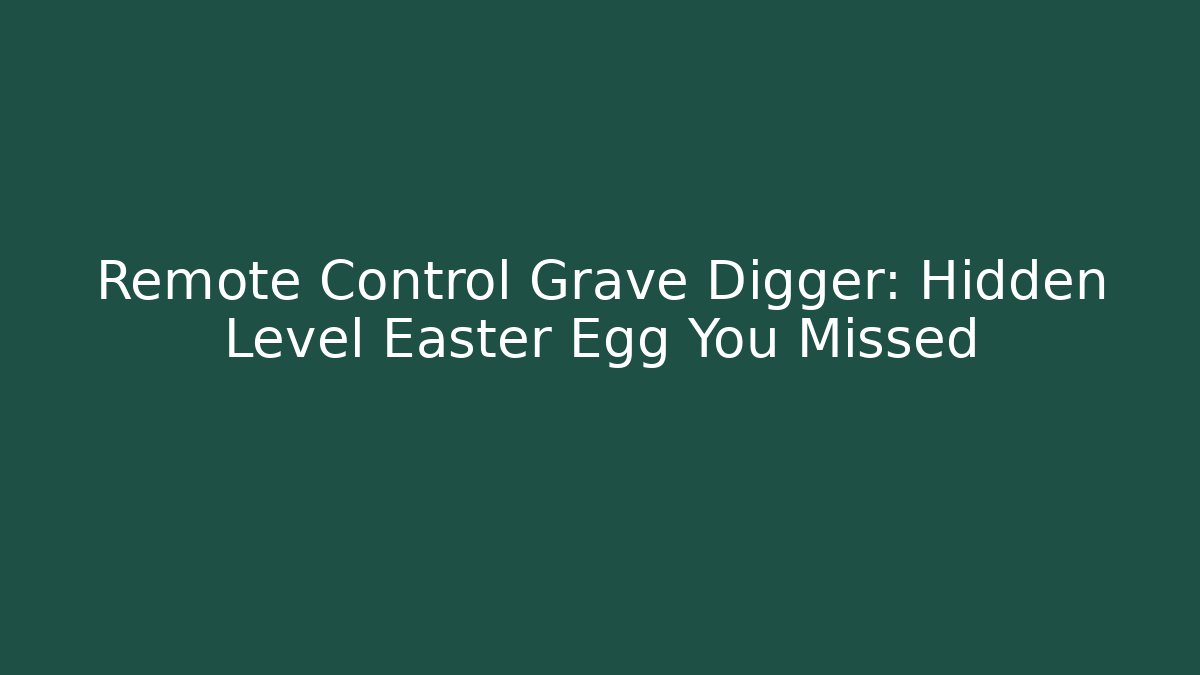 Remote Control Grave Digger: Hidden Level Easter Egg You Missed