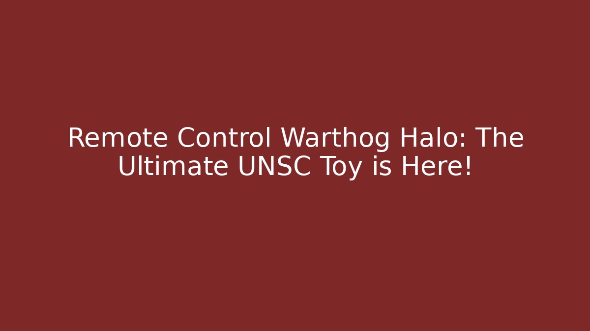 Remote Control Warthog Halo: The Ultimate UNSC Toy is Here! - Critter Realm