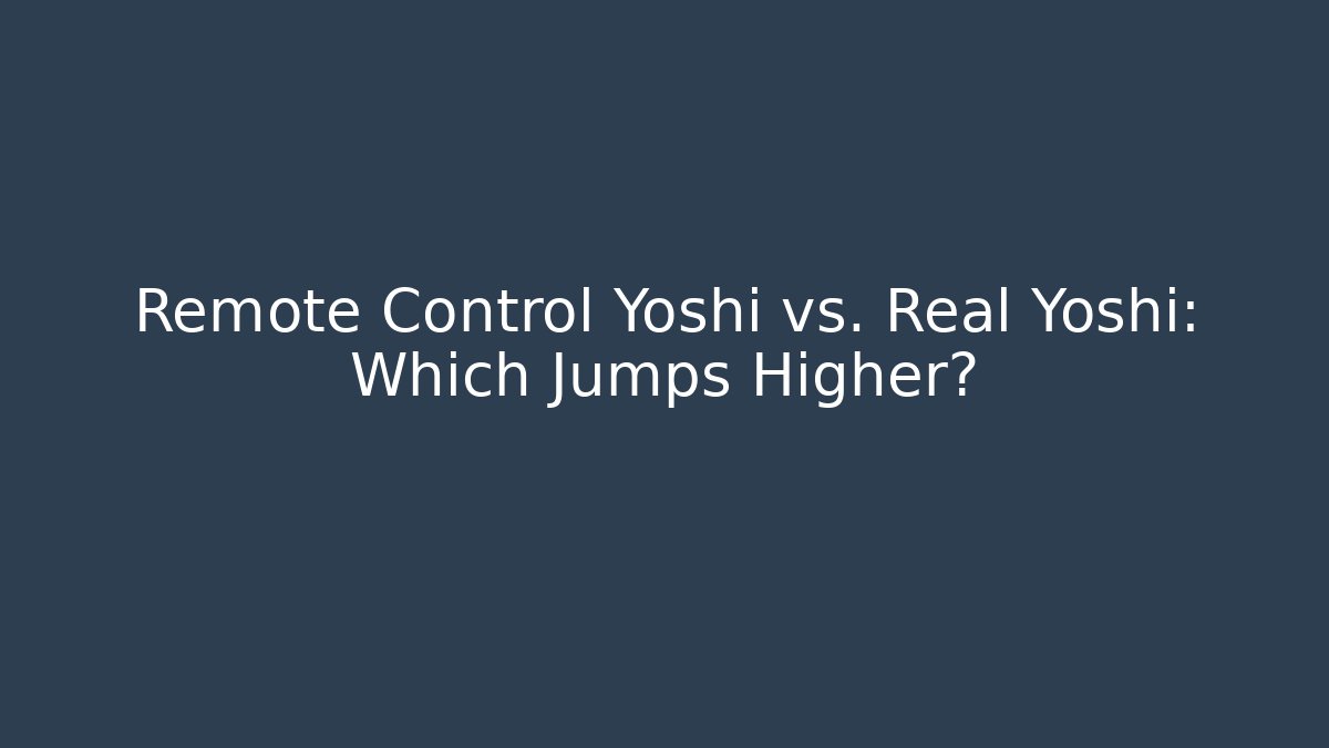 Remote Control Yoshi vs. Real Yoshi: Which Jumps Higher?