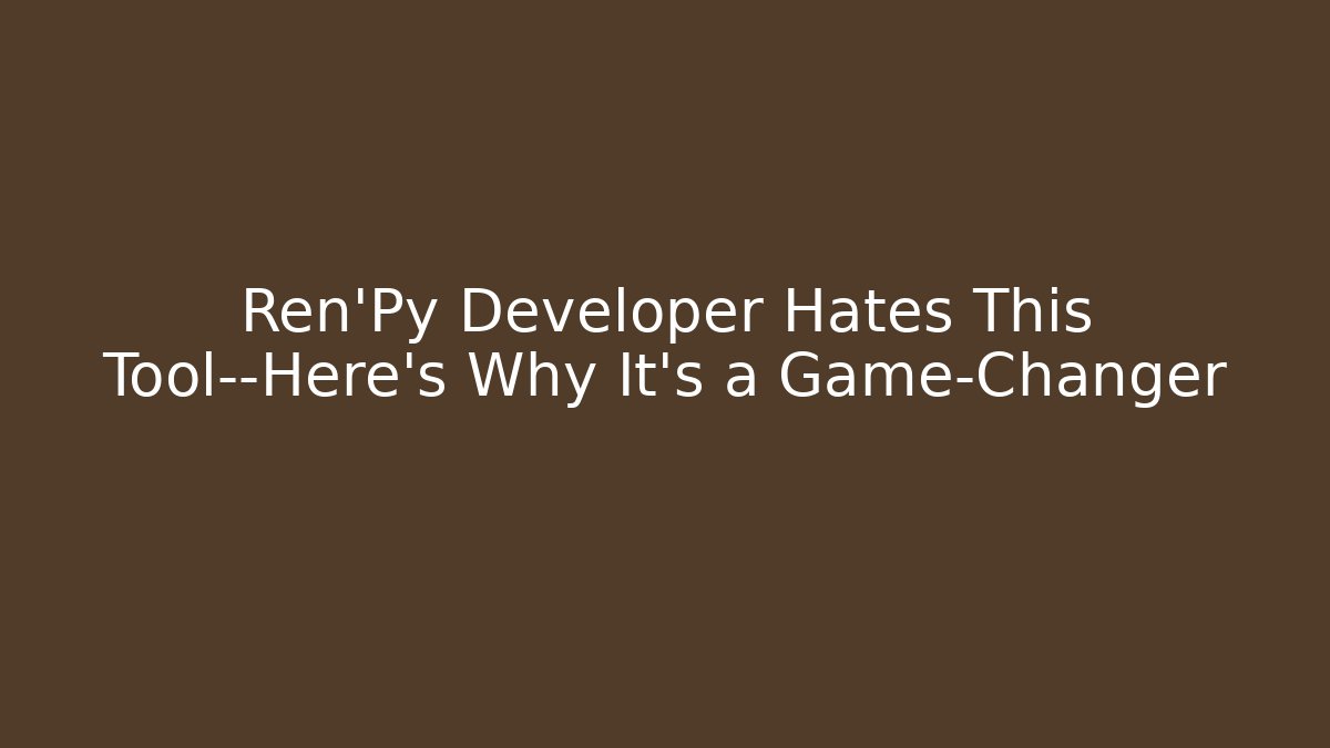 Ren'Py Developer Hates This Tool—Here's Why It's a Game-Changer