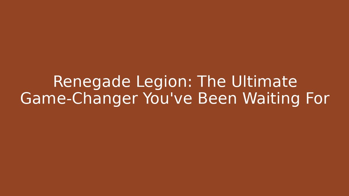 Renegade Legion: The Ultimate Game-Changer You've Been Waiting For
