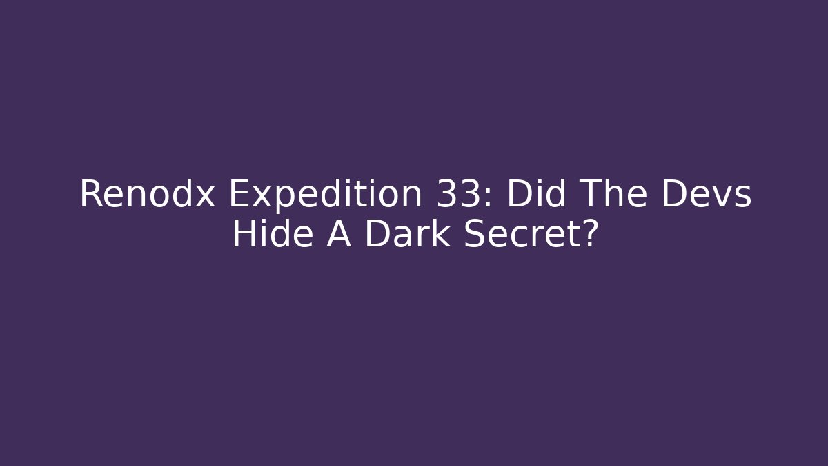 Renodx Expedition 33: Did The Devs Hide A Dark Secret?