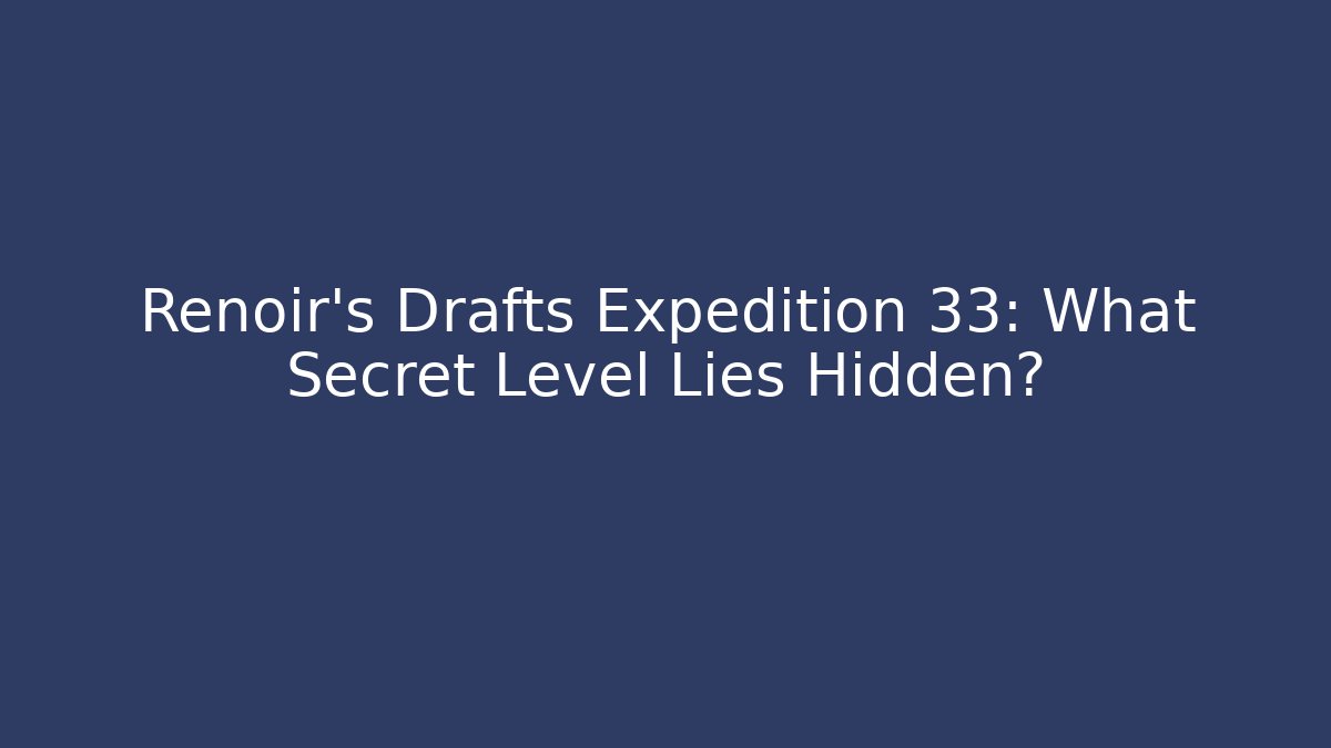 Renoir's Drafts Expedition 33: What Secret Level Lies Hidden? - Critter Realm
