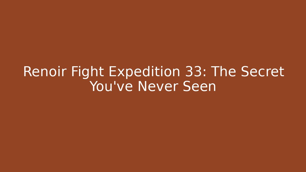 Renoir Fight Expedition 33: The Secret You've Never Seen