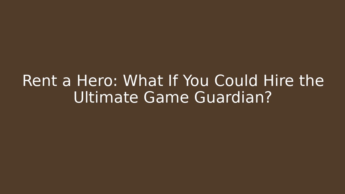 Rent a Hero: What If You Could Hire the Ultimate Game Guardian?