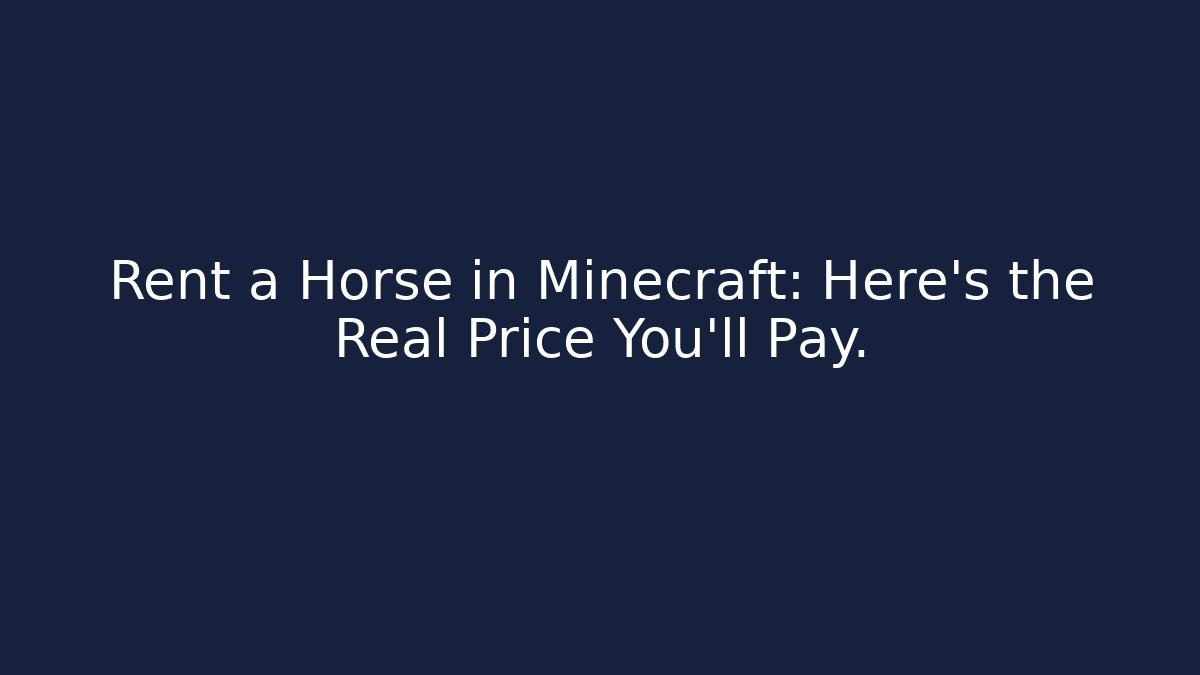 Rent a Horse in Minecraft: Here's the Real Price You'll Pay.