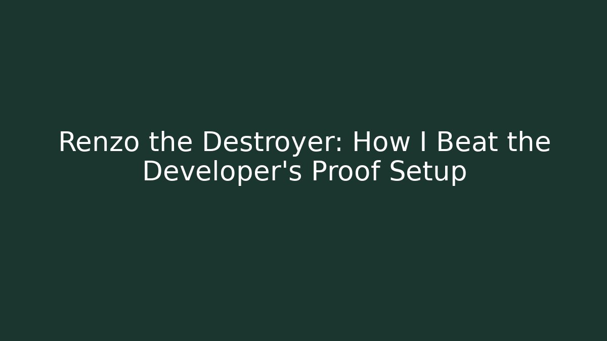 Renzo the Destroyer: How I Beat the Developer's Proof Setup - Critter Realm