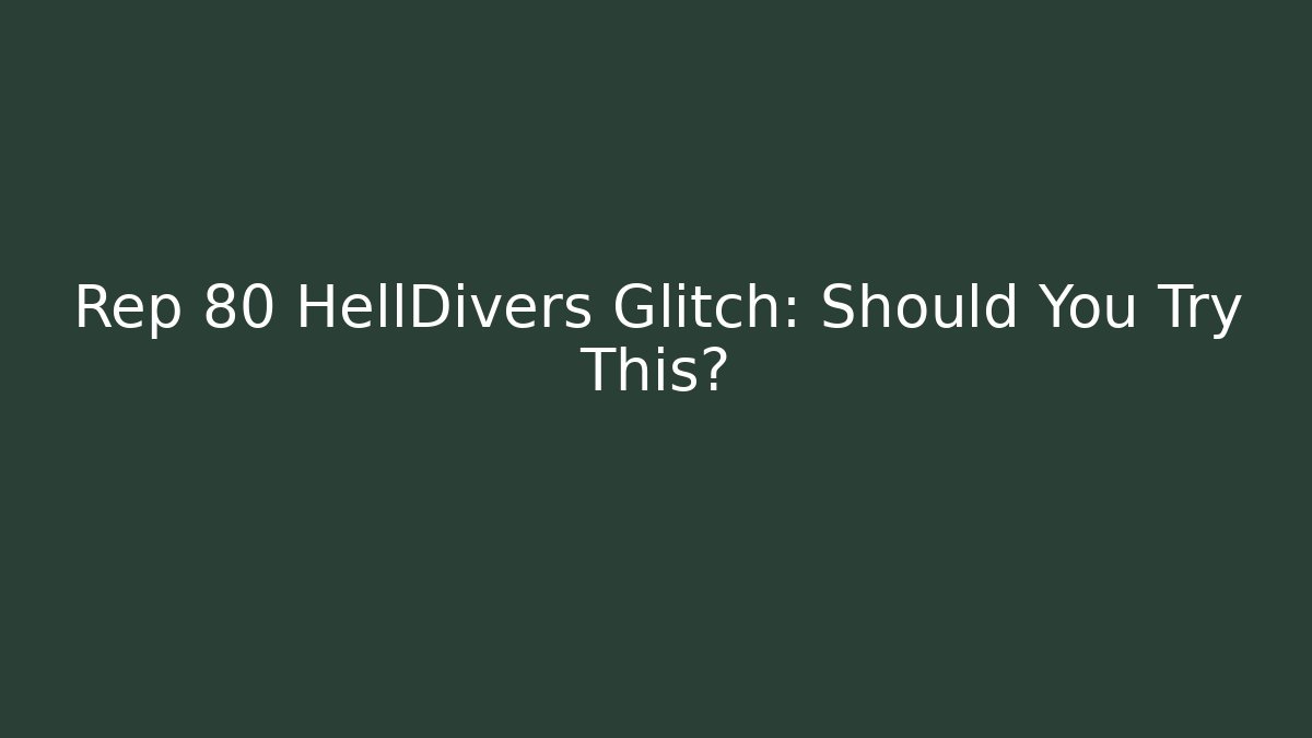 Rep 80 HellDivers Glitch: Should You Try This? - Critter Realm