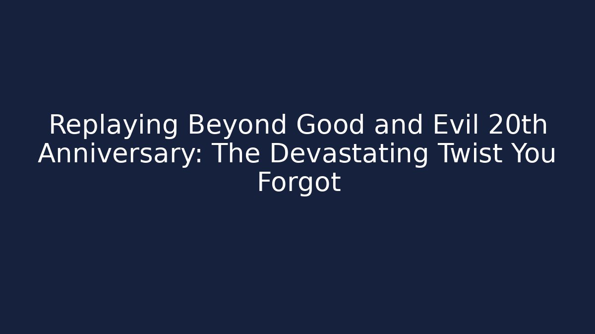 Replaying Beyond Good and Evil 20th Anniversary: The Devastating Twist You Forgot