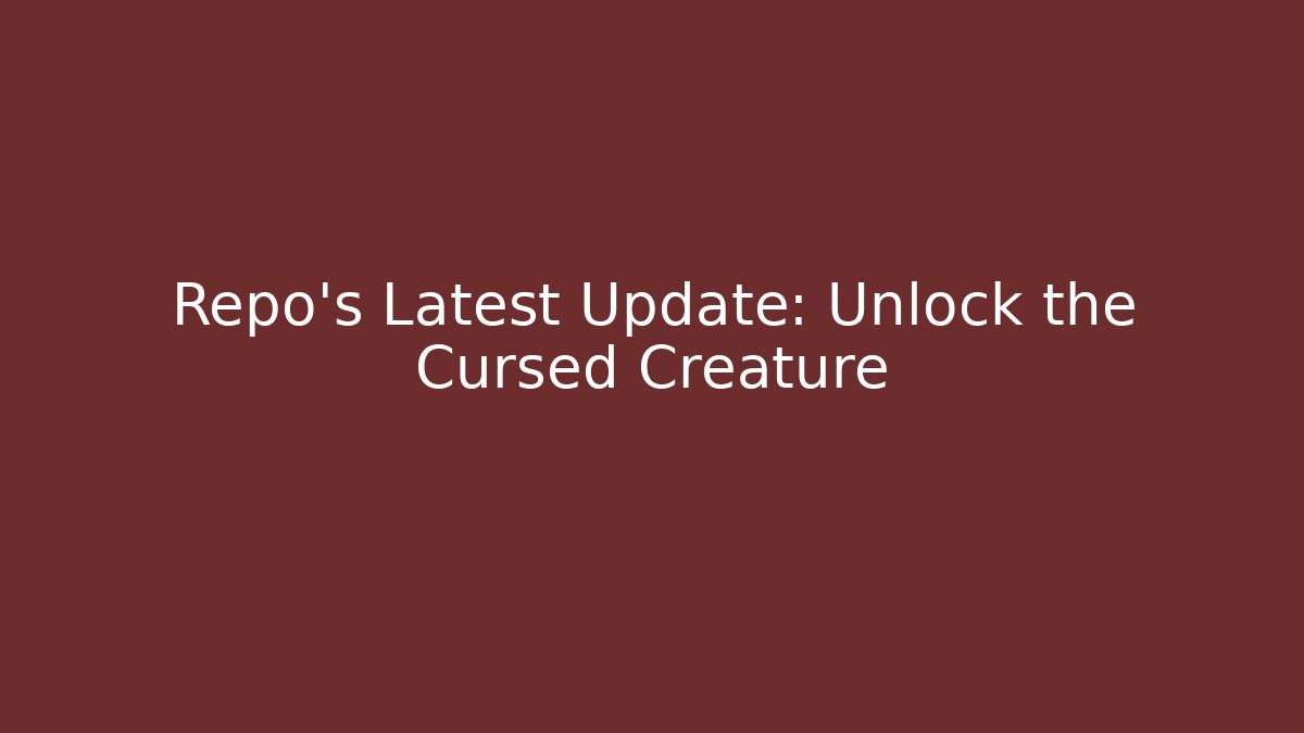 Repo's Latest Update: Unlock the Cursed Creature