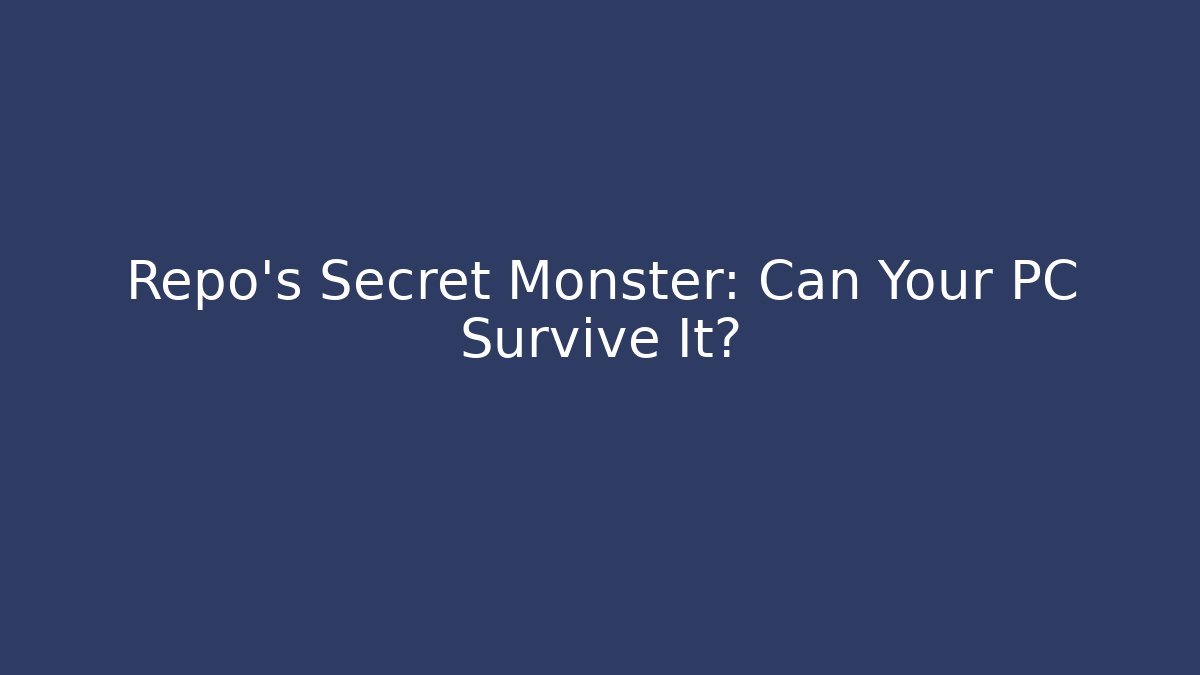 Repo's Secret Monster: Can Your PC Survive It?
