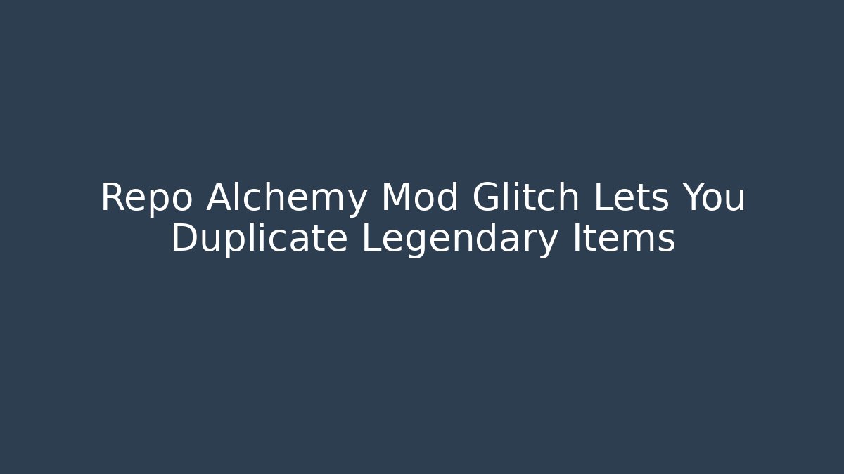 Repo Alchemy Mod Glitch Lets You Duplicate Legendary Items