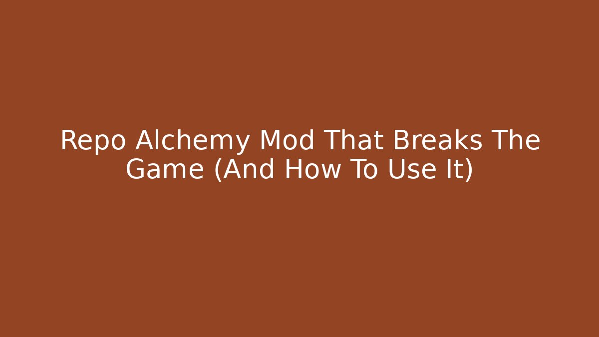 Repo Alchemy Mod That Breaks The Game (And How To Use It)