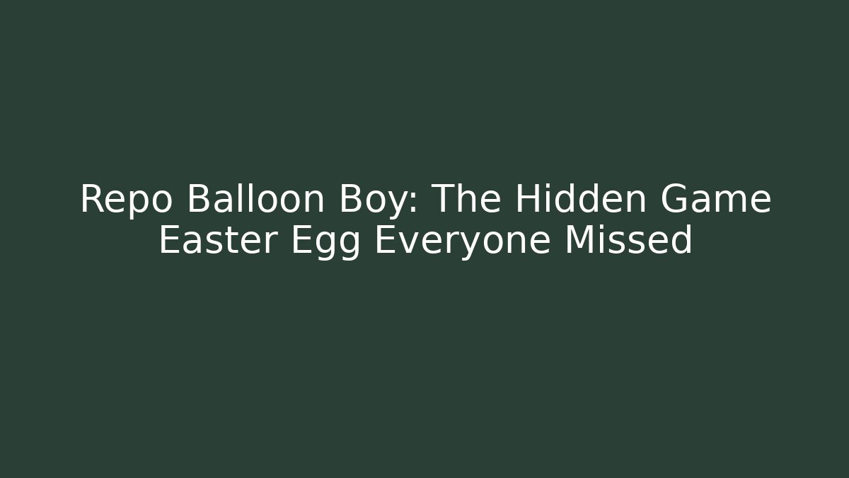 Repo Balloon Boy: The Hidden Game Easter Egg Everyone Missed