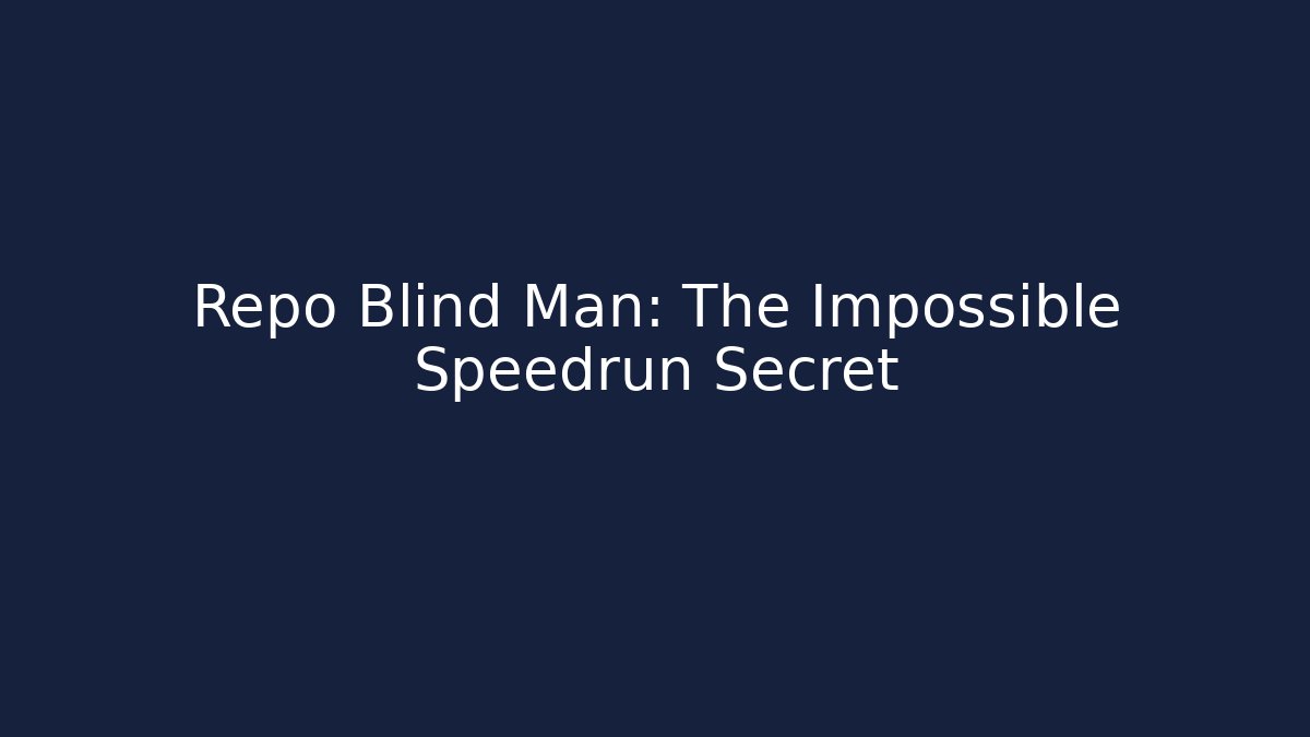 Repo Blind Man: The Impossible Speedrun Secret