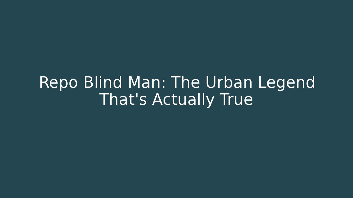 Repo Blind Man: The Urban Legend That’s Actually True - Critter Realm