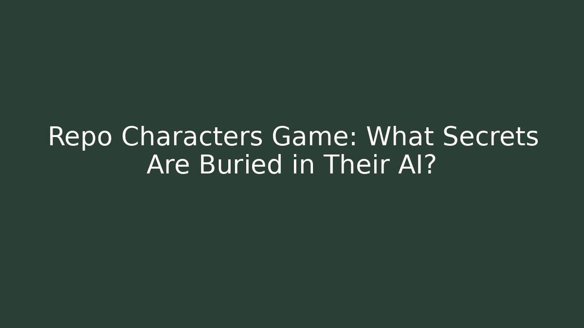 Repo Characters Game: What Secrets Are Buried in Their AI?
