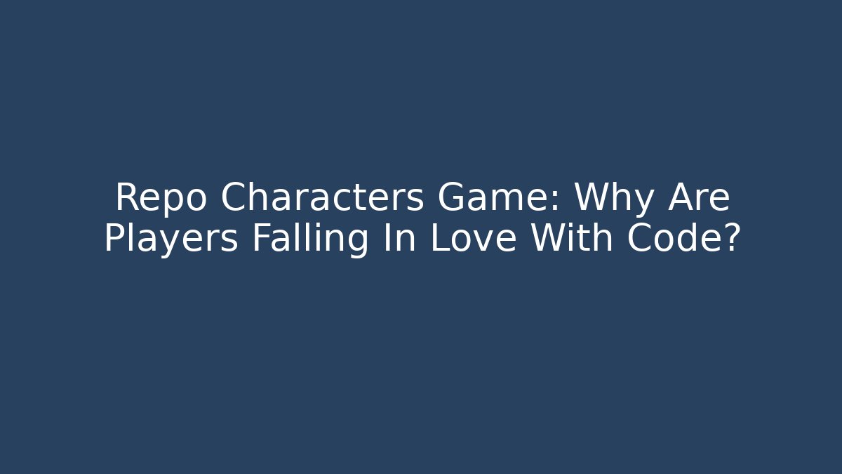 Repo Characters Game: Why Are Players Falling In Love With Code?