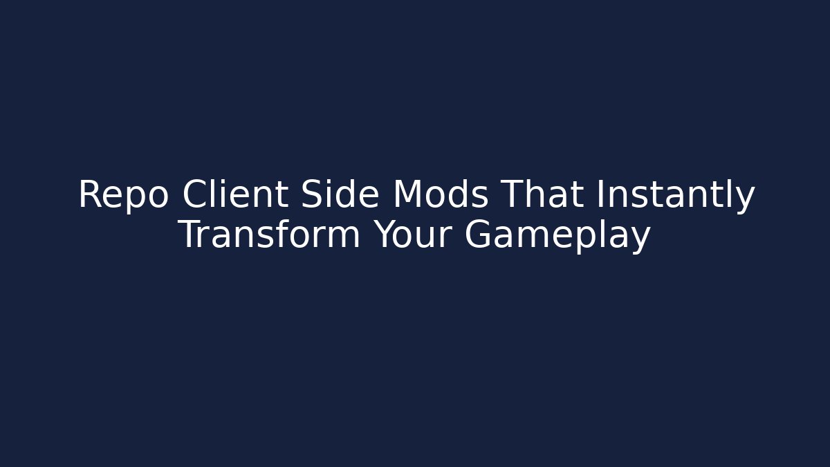 Repo Client Side Mods That Instantly Transform Your Gameplay