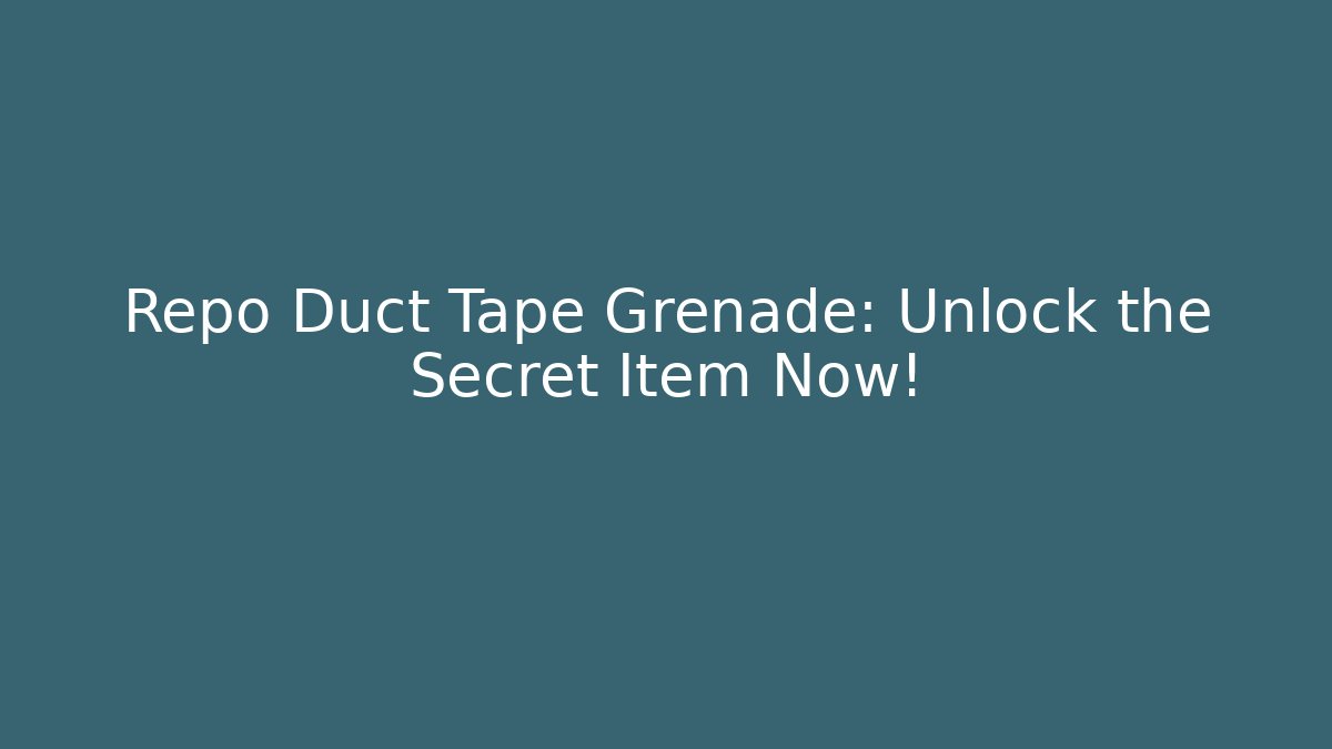 Repo Duct Tape Grenade: Unlock the Secret Item Now!