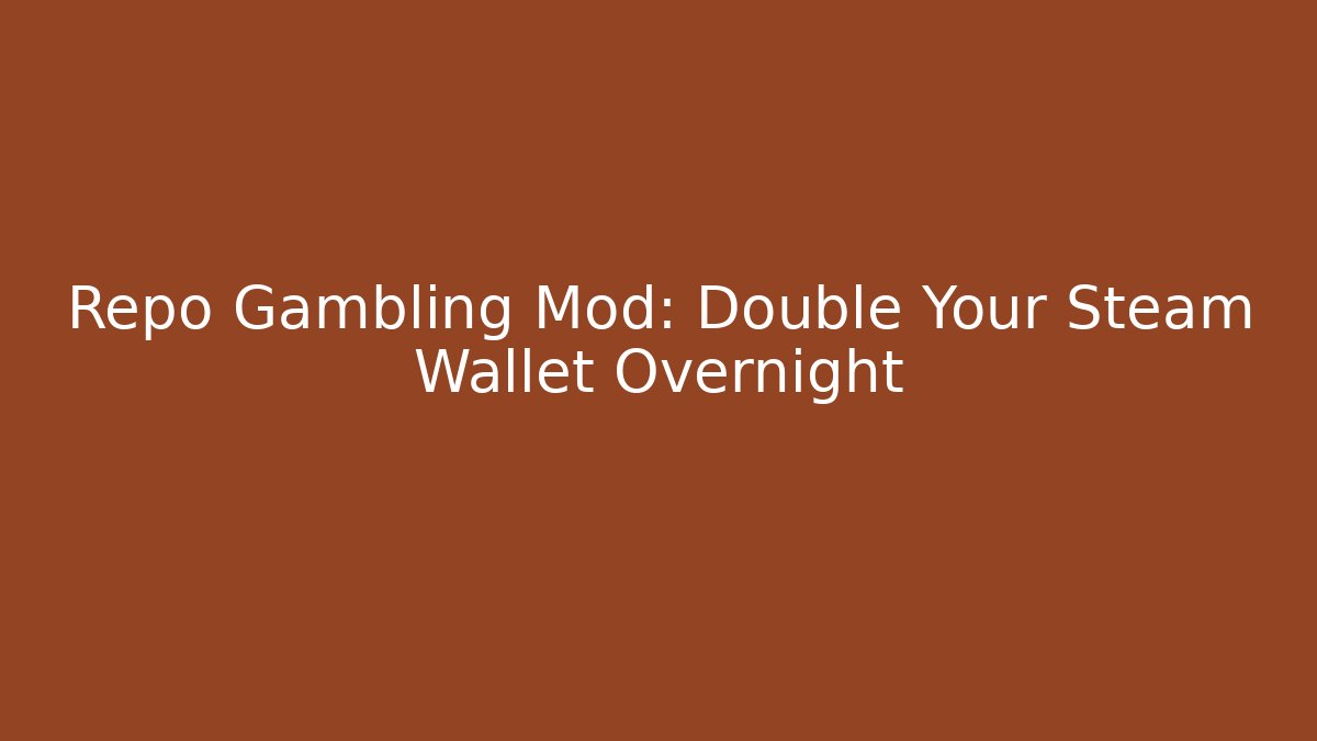 Repo Gambling Mod: Double Your Steam Wallet Overnight