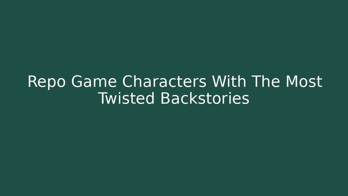 Repo Game Characters With The Most Twisted Backstories