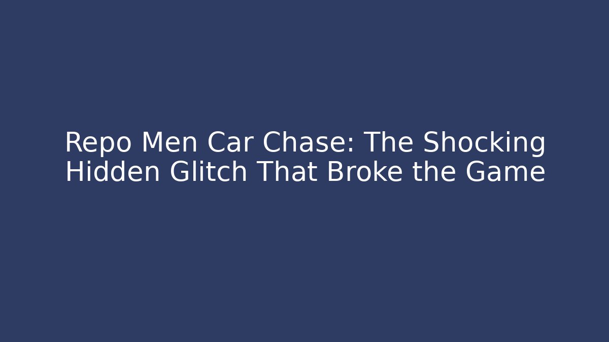 Repo Men Car Chase: The Shocking Hidden Glitch That Broke the Game