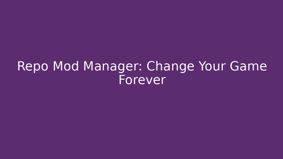 Repo Mod Manager: Change Your Game Forever