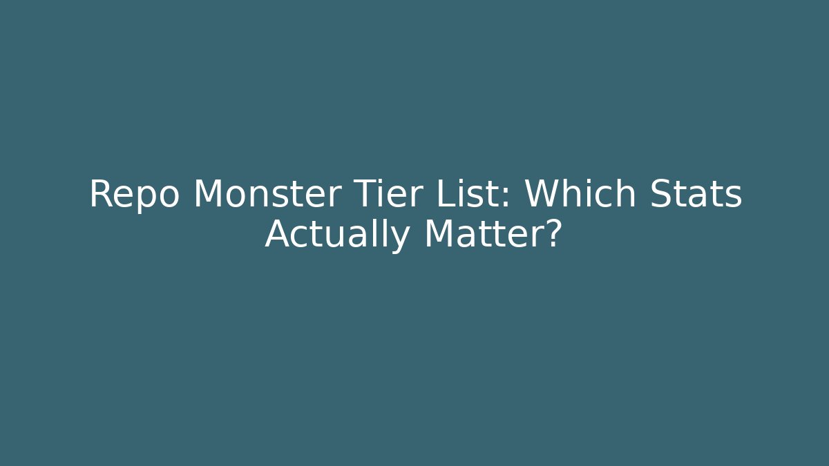 Repo Monster Tier List: Which Stats Actually Matter? - Critter Realm